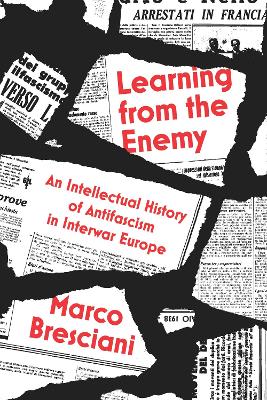 Learning from the Enemy: An Intellectual History of Antifascism in Interwar Europe book