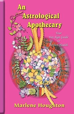An Astrological Apothecary: Your Sun Sign Guide to Perfect Health book