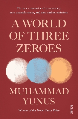 A A World of Three Zeroes: the new economics of zero poverty, zero unemployment, and zero carbon emissions by Muhammad Yunus