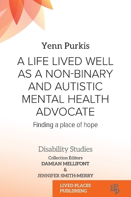 A Life Lived Well as a Non-binary and Autistic Mental Health Advocate: Finding a Place of Hope book