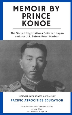 Memoir by Prince Konoe: The Secret Negotiations Between Japan and the U.S. Before Pearl Harbor book