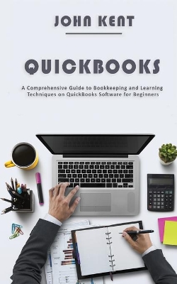 QuickBooks: A Comprehensive Guide to Bookkeeping and Learning Techniques on QuickBooks Software for Beginners book