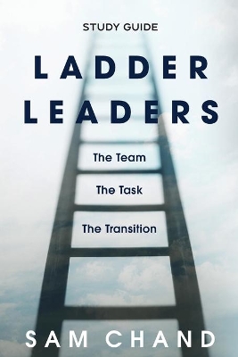 Ladder Leaders - Study Guide: The Team, The Task, The Transition book