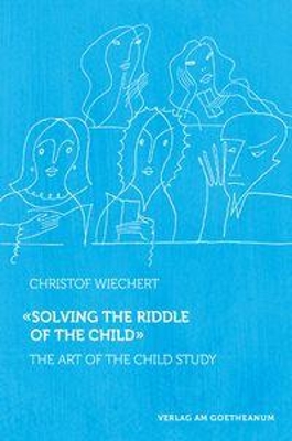 Solving the Riddle of the Child: The Art of Child Study book