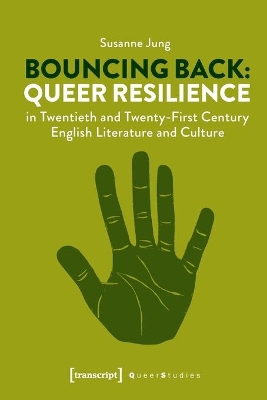 Bouncing Back - Queer Resilience in Twentieth- and Twenty-First-Century English Literature and Culture book