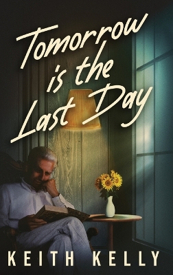 Tomorrow Is The Last Day by Keith Kelly