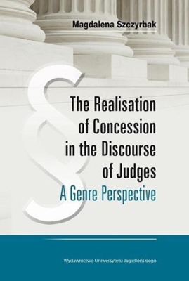 The Realisation of Concession in the Discoure of Judges – A Genre Perspective book