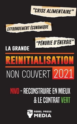 La Grande Réinitialisation 2021 Non Couvert: Crise Alimentaire, Effondrement Économique et Pénurie d'Énergie; NWO - Reconstruire en Mieux & le Contrat Vert book