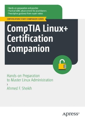 CompTIA Linux+ Certification Companion: Hands-on Preparation to Master Linux Administration book