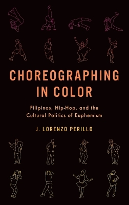 Choreographing in Color: Filipinos, Hip-Hop, and the Cultural Politics of Euphemism book