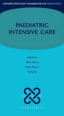 Paediatric Intensive Care by Peter Barry