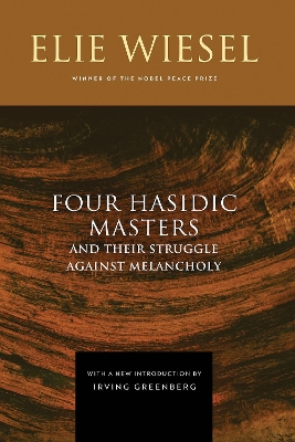 Four Hasidic Masters and Their Struggle against Melancholy by Elie Wiesel