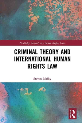 Criminal Theory and International Human Rights Law by Steven Malby