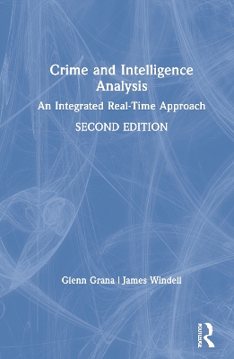 Crime and Intelligence Analysis: An Integrated Real-Time Approach by Glenn Grana