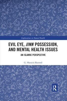 Evil Eye, Jinn Possession, and Mental Health Issues: An Islamic Perspective by G. Hussein Rassool
