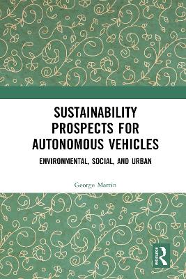 Sustainability Prospects for Autonomous Vehicles: Environmental, Social, and Urban by George Martin