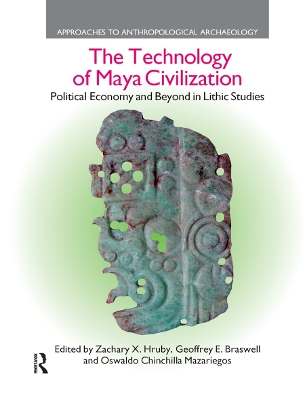 The Technology of Maya Civilization: Political Economy Amd Beyond in Lithic Studies book