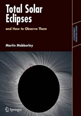 Total Solar Eclipses and How to Observe Them by Martin Mobberley