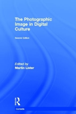 Photographic Image in Digital Culture by Martin Lister
