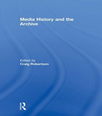 Media History and the Archive by Craig Robertson