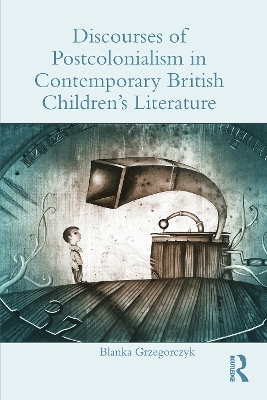 Discourses of Postcolonialism in Contemporary British Children's Literature book