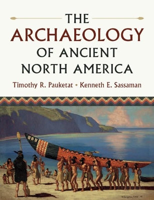 The Archaeology of Ancient North America by Timothy R. Pauketat