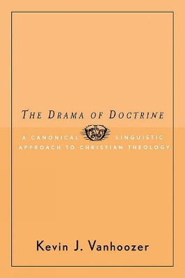 The Drama of Doctrine: A Canonical-Linguistic Approach to Christian Theology book