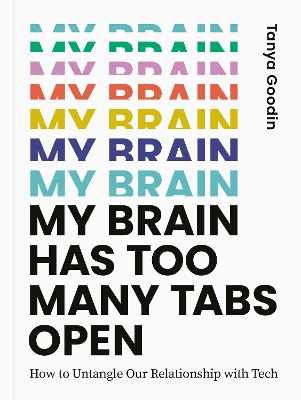 My Brain Has Too Many Tabs Open: How to Untangle Our Relationship with Tech book