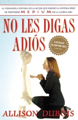 No Les Digas Adiós (Don't Kiss Them Good-Bye) by Allison DuBois