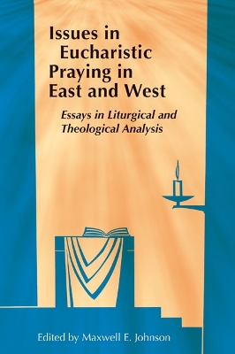 Issues in Eucharistic Praying in East and West: Essays in Liturgical and Theological Analysis book