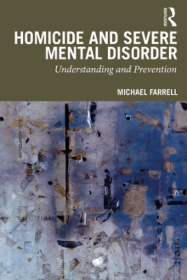 Homicide and Severe Mental Disorder: Understanding and Prevention book