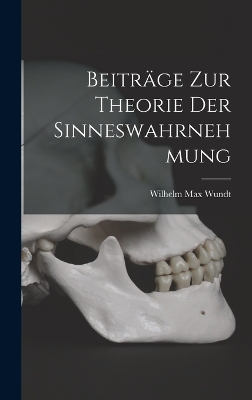 Beiträge zur Theorie der Sinneswahrnehmung by Wilhelm Max Wundt