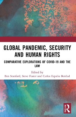 Global Pandemic, Security and Human Rights: Comparative Explorations of COVID-19 and the Law by Ben Stanford