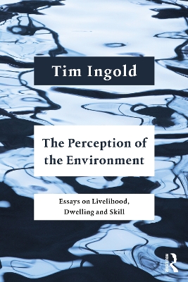 The Perception of the Environment: Essays on Livelihood, Dwelling and Skill book