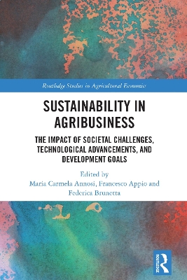 Sustainability in Agribusiness: The Impact of Societal Challenges, Technological Advancements, and Development Goals by Maria Carmela Annosi