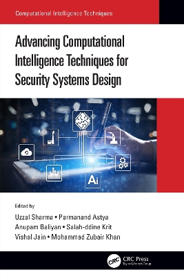 Advancing Computational Intelligence Techniques for Security Systems Design by Uzzal Sharma