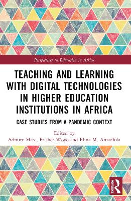 Teaching and Learning with Digital Technologies in Higher Education Institutions in Africa: Case Studies from a Pandemic Context by Admire Mare