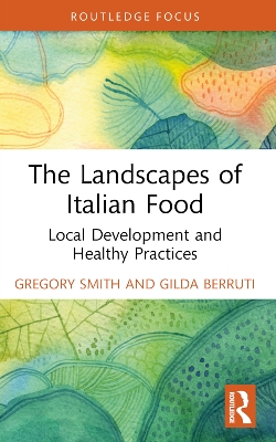 The Landscapes of Italian Food: Local Development and Healthy Practices book