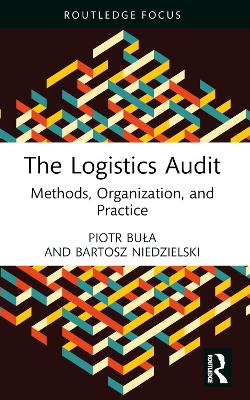 The Logistics Audit: Methods, Organization, and Practice by Piotr Buła