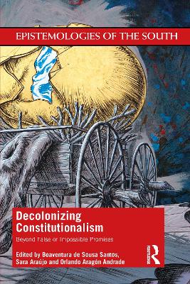 Decolonizing Constitutionalism: Beyond False or Impossible Promises book