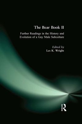 The The Bear Book II: Further Readings in the History and Evolution of a Gay Male Subculture by Les Wright