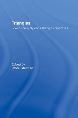 Triangles: Bowen Family Systems Theory Perspectives by Peter Titelman