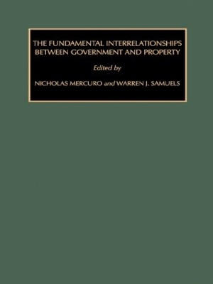 The Fundamental Interrelationships Between Government and Property by Nicholas Mercuro