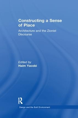 Constructing a Sense of Place: Architecture and the Zionist Discourse by Haim Yacobi