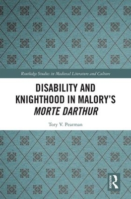 Disability and Knighthood in Malory’s Morte Darthur by Tory Pearman