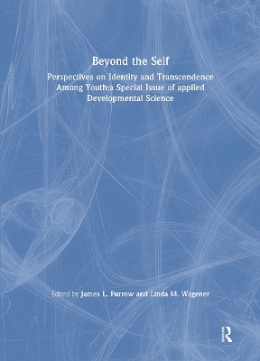 Beyond the Self: Perspectives on Identity and Transcendence Among Youth:a Special Issue of applied Developmental Science by James L. Furrow