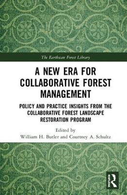 A New Era for Collaborative Forest Management: Policy and Practice insights from the Collaborative Forest Landscape Restoration Program by William H. Butler