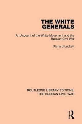 The White Generals: An Account of the White Movement and the Russian Civil War book