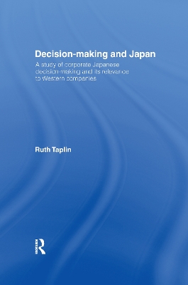 Decision-Making & Japan: A Study of Corporate Japanese Decision-Making and Its Relevance to Western Companies book