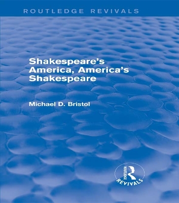 Shakespeare's America, America's Shakespeare (Routledge Revivals) book